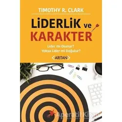 Liderlik ve Karakter - Timothy R. Clark - Arıtan Yayınevi