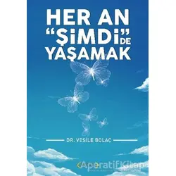Her An Şimdide Yaşamak - Vesile Bolaç - Arıtan Yayınevi