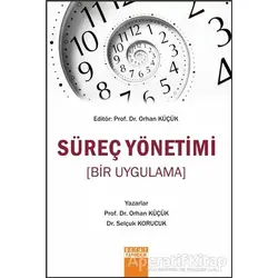Süreç Yönetimi (Bir Uygulama) - Orhan Küçük - Detay Yayıncılık