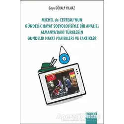 Michel de Certeaunun Gündelik Hayat Sosyolojisiyle Bir Analiz: Almanyadaki Türklerin Gündelik Hayat