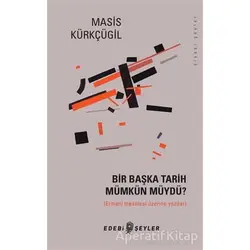 Bir Başka Tarih Mümkün Müydü? - Masis Kürkçügil - Edebi Şeyler