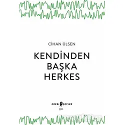 Kendinden Başka Herkes - Cihan Ülsen - Edebi Şeyler