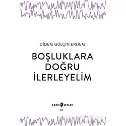 Boşluklara Doğru İlerleyelim - Didem Gülçin Erdem - Edebi Şeyler