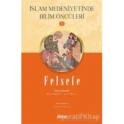 Felsefe - İslam Medeniyetinde Bilim Öncüleri 3 - Fatih Toktaş - Mana Yayınları