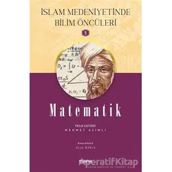 Matematik - İslam Medeniyetinde Bilim Öncüleri 5 - Ayşe Kökçü - Mana Yayınları