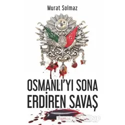 Osmanlıyı Sona Erdiren Savaş - Murat Solmaz - Togan Yayıncılık