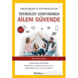Teknoloji Dünyasında Ailem Güvende - Avcı Ufuk Yılmaz - Pusula Yayıncılık