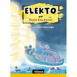 Elekto ve Büyük Bilgi Denizi - Merve Uğur Emiroğlu - Pusula Yayıncılık
