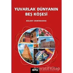 Yuvarlak Dünyanın Beş Köşesi - Bülent Demirdurak - Gita Yayınları