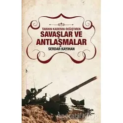 Tarihin Kaderini Değiştiren Savaşlar ve Antlaşmalar - Serdar Kayıhan - Halk Kitabevi