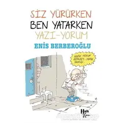 Siz Yürürken Ben Yatarken Yazı-Yorum - Enis Berberoğlu - Halk Kitabevi