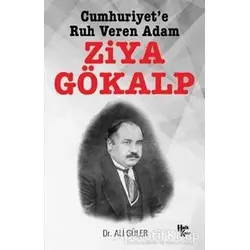 Cumhuriyete Ruh Veren Adam Ziya Gökalp - Ali Güler - Halk Kitabevi