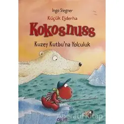 Küçük Ejderha Kokosnuss: Kuzey Kutbuna Yolculuk - Ingo Siegner - Abm Yayınevi