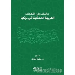 Dirasat Fi’l-Lehecati’l-Arabiyyeti’l-Mahkiyye Fi Turkiya - Studıes On Arabıc Dıalects Spoken In Turk