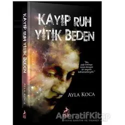 Kayıp Ruh Yitik Beden - Ayla Koca - Ren Kitap