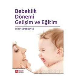 Bebeklik Dönemi Gelişim ve Eğitim - Özkan Sapsağlam - Pegem Akademi Yayıncılık