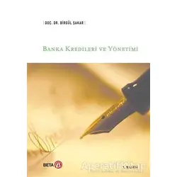 Banka Kredileri ve Yönetimi - Birgül Şakar - Beta Yayınevi