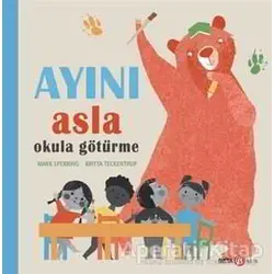 Ayını Asla Okula Götürme - Mark Sperring - Beta Kids