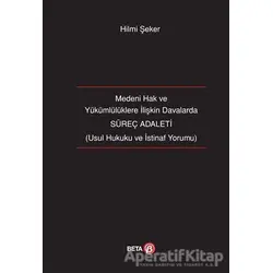 Medeni Hak ve Yükümlülüklere İlişkin Davalarda Süreç Adaleti - Hilmi Şeker - Beta Yayınevi