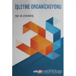 İşletme Organizasyonu - Çetin Bektaş - Beta Yayınevi
