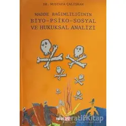 Madde Bağımlılığının Biyo-Psiko-Sosyal ve Hukuksal Analizi - Mustafa Çalışkan - Beta Yayınevi