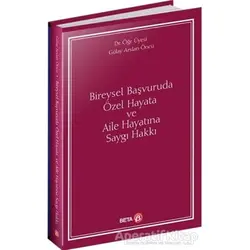 Bireysel Başvuruda Özel Hayata ve Aile Hayatına Saygı Hakkı - Gülay Arslan Öncü - Beta Yayınevi