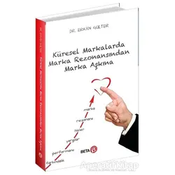 Küresel Markalarda Marka Rezonansından Marka Aşkına - Erkan Gülter - Beta Yayınevi