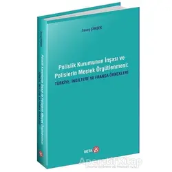 Polislik Kurumunun İnşası ve Polislerin Meslek Örgütlenmesi: Türkiye, İngiltere ve Fransa Örnekleri