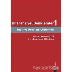 Diferansiyel Denklemler 1: Teori ve Problem Çözümleri - Ayşegül Daşcıoğlu - Dora Basım Yayın
