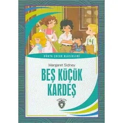 Beş Küçük Kardeş - Dünya Çocuk Klasikleri - Margaret Sidney - Dorlion Yayınları