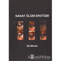 Sanat Ölüm Erotizm - İdil Mirata - Dorlion Yayınları