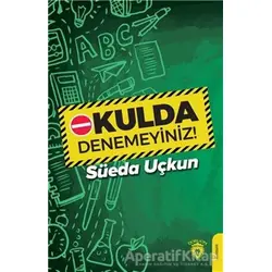 Okulda Denemeyiniz! - Süeda Uçkun - Dorlion Yayınları