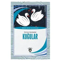 Kuğular - Dünya Çocuk Klasikleri (7-12 Yaş) - Grimm Kardeşler - Dorlion Yayınları