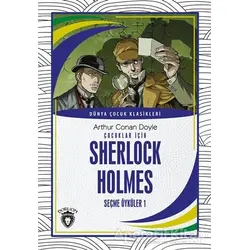 Çocuklar İçin Sherlock Holmes Seçme Öyküler 1 - Sir Arthur Conan Doyle - Dorlion Yayınları