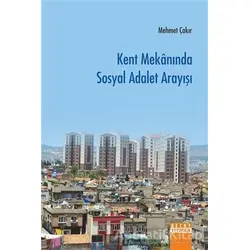 Kent Mekanında Sosyal Adalet Arayışı - Mehmet Çakır - Detay Yayıncılık