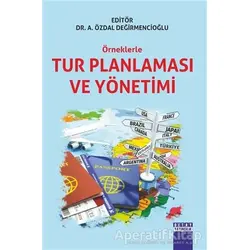 Örneklerle Tur Planlaması ve Yönetimi - A. Özdal Değirmencioğlu - Detay Yayıncılık