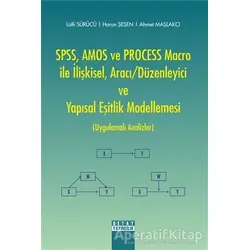 SPSS, AMOS ve PROCESS Macro ile İlişkisel, Aracı-Düzenleyici ve Yapısal Eşitlik Modellemesi