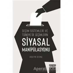 Seçim Sistemleri ve Türkiyede Seçimlerin Siyasal Manipülasyonu - Hüseyin Sevinç - Detay Yayıncılık