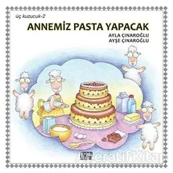 Annemiz Pasta Yapacak - Üç Kuzucuk 2 - Ayla Çınaroğlu - Nota Bene Yayınları