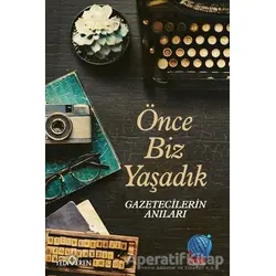 Önce Biz Yaşadık - Kolektif - Yediveren Yayınları