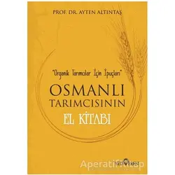 Osmanlı Tarımcısının El Kitabı - Ayten Altıntaş - Yediveren Yayınları