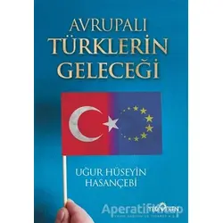 Avrupalı Türklerin Geleceği - Uğur Hüseyin Hasançebi - Yediveren Yayınları