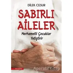 Sabırlı Aileler Merhametli Çocuklar Yetiştirir - Dilek Cesur - Yediveren Yayınları