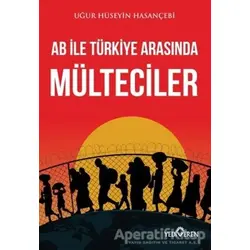 AB ile Türkiye Arasında Mülteciler - Uğur Hüseyin Hasançebi - Yediveren Yayınları