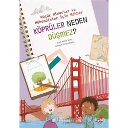 Köprüler Neden Düşmez? - Küçük Mimarlar ve Müühendisler İçin Rehber - Jennifer Shand - Erdem Çocuk