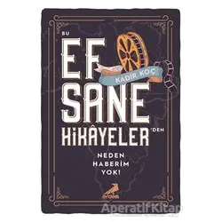 Bu Efsane Hikayelerden Neden Haberim Yok! - Kadir Koç - Erdem Yayınları