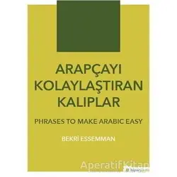 Arapçayı Kolaylaştıran Kalıplar - Phrases To Make Arabic Easy - Bekri Essemman - Hiperlink Yayınları