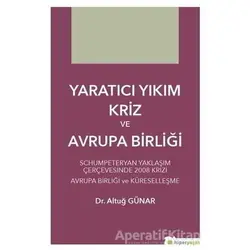 Yaratıcı Yıkım Kriz ve Avrupa Birliği - Altuğ Günar - Hiperlink Yayınları
