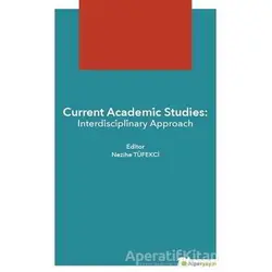 Current Academic Studies: Interdisciplinary Approach - Nezihe Tüfekçi - Hiperlink Yayınları