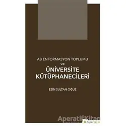 AB Enformasyon Toplumu ve Üniversite Kütüphanecileri - Esin Sultan Oğuz - Hiperlink Yayınları